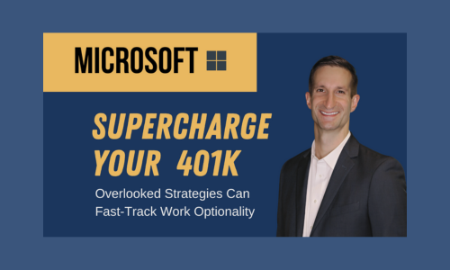 Supercharge Your Microsoft 401k. Overlooked Strategies to Fast-track Work Optionality.