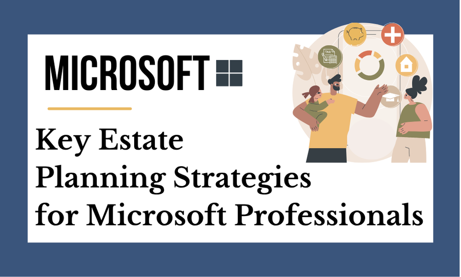 Key Estate Planning Strategies for Micrsoft Professionals
