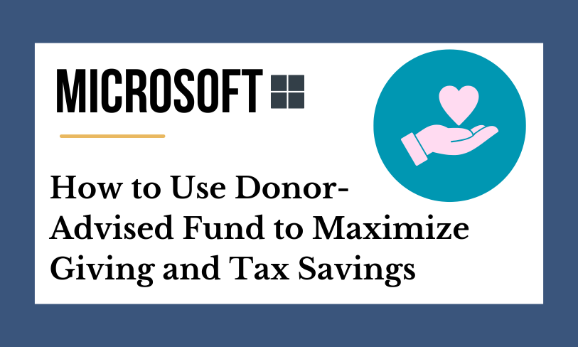 How Microsoft Professionals Can Use a Donor-Advised Fund to Maximize Giving and Tax Savings