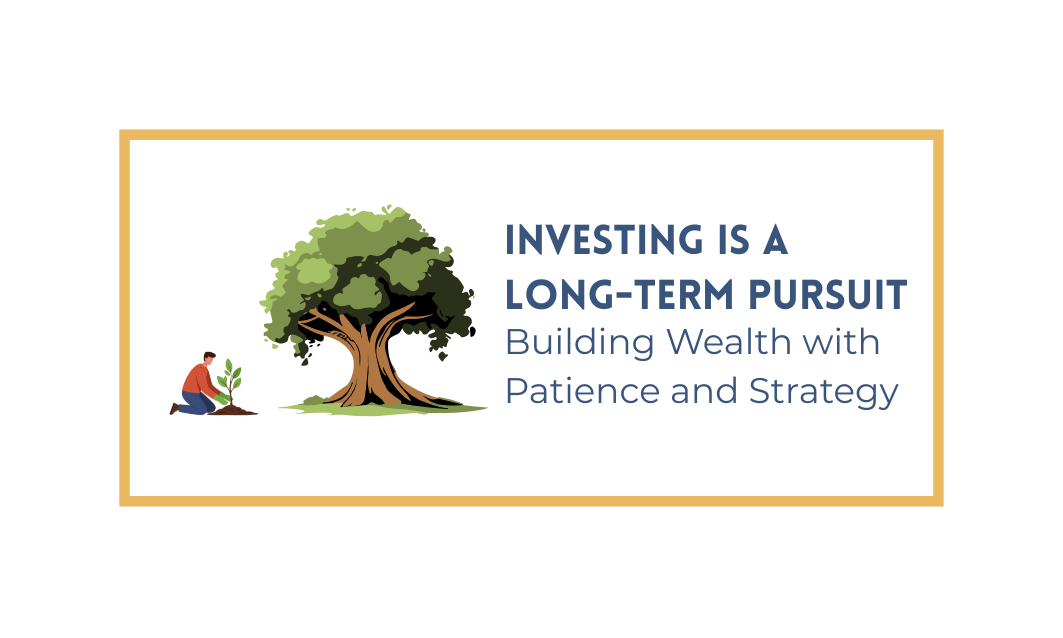 Investing is a Long-Term Pursuit— Building Wealth with Patience and Strategy