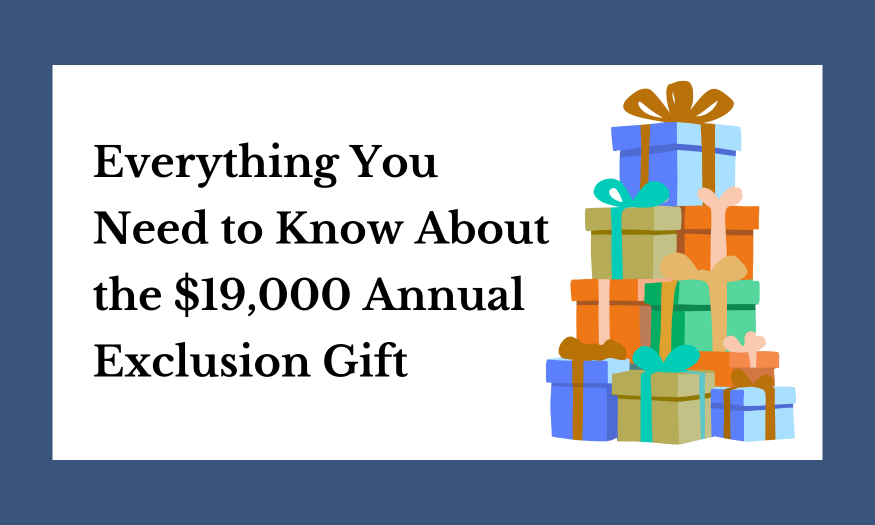 Everything You Need to Know About the $19,000 Annual Exclusion Gift