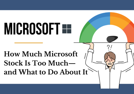 How Much Microsoft Stock Is Too Much—and What to Do About It