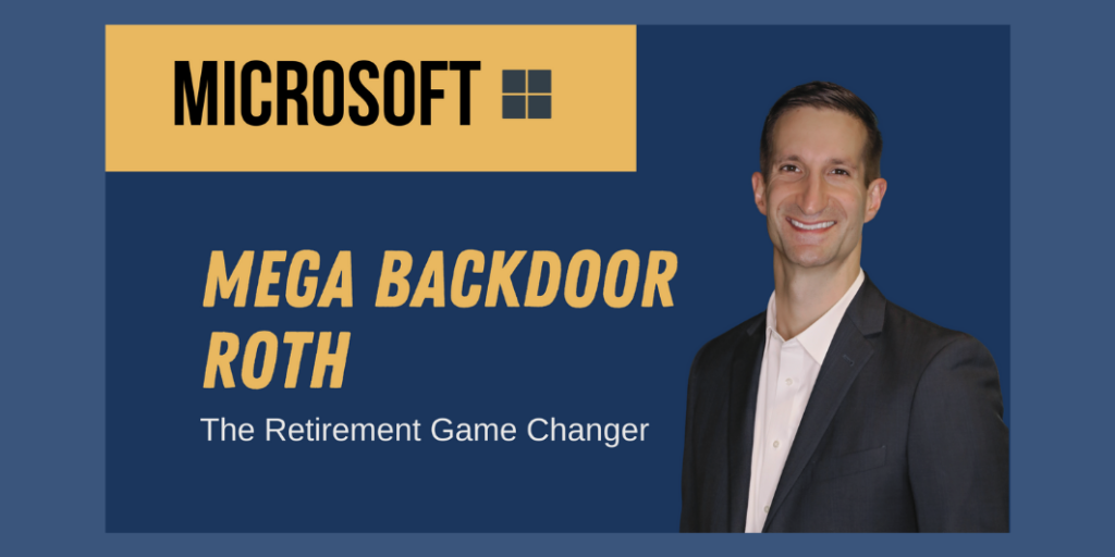 Mega Backdoor Roth – The Retirement Game Changer for Microsoft Professionals