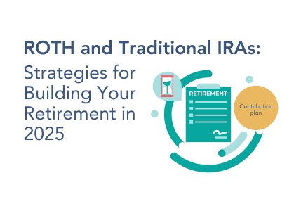 Roth and Traditional IRAs- Strategies for Building Your Retirement in 2025