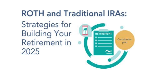 Roth and Traditional IRAs- Strategies for Building Your Retirement in 2025